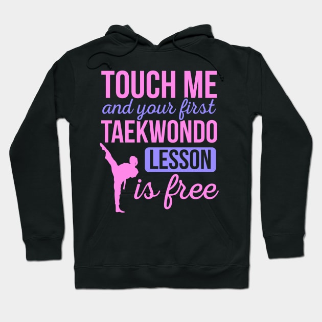 Funny Touch Me And Your First Taekwondo Lesson Is Free Hoodie by HCMGift